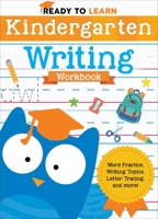 Ready to Learn: Kindergarten Writing Workbook: Word Practice, Writing Topics, Letter Tracing, and More! 1645173275 Book Cover