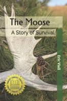 The Moose: A Story of Survival B0G4DSFQV1 Book Cover