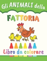 Gli ANIMALI della FATTORIA: Libro da colorare per bambini - 50 disegni da colorare B084DGWMHH Book Cover