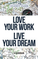 Love Your Work Live Your Dream: A Guidebook 1734801123 Book Cover