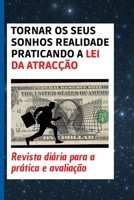 Tornar os seus sonhos realidade praticando a lei da atrac��o: Revista di�ria para a pr�tica e avalia��o B098GX2B87 Book Cover