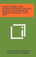 Public Papers and Letters of Angus Wilton McLean, Governor of North Carolina, 1925-1929 125815482X Book Cover