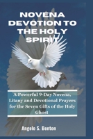 NOVENA DEVOTION TO THE HOLY SPIRIT: A Powerful 9-Day Novena, Litany and Devotional Prayers for the Seven Gifts of the Holy Ghost (Powerful Catholic Novena Prayers and Devotions) B0DVZGS6DD Book Cover