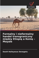 Formalny i nieformalny handel transgraniczny miedzy Etiopia a Kenia - Moyale (Polish Edition) 6209736246 Book Cover