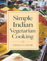Simple Indian Vegetarian Cooking: Fast and Healthy Recipes for Everyday B0DPJ8VXG5 Book Cover