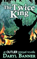 The Twice King (an Outlier Prequel Novella) 1983582182 Book Cover