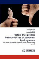 Factors that predict intentional use of condoms by drug users: The impact of attitudes subjective norms and perceived control 384439589X Book Cover