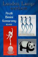 London Lampworkers: Your Guide to Pirelli, Bimini and Komaromy Glass 148265265X Book Cover