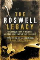 The Roswell Legacy: The Untold Story of the First Military Officer at the 1947 Crash Site 1601630263 Book Cover