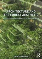 Architecture and the Forest Aesthetic: A New Look at Design and Resilient Urbanism 1138837741 Book Cover