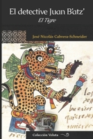 El detective Juan B’atz’: El Tigre (Colección Voluta) (Spanish Edition) 1699854688 Book Cover