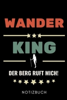 WANDER KING DER BERG RUFT MICH! NOTIZBUCH: A5 WOCHENPLANER Wandern Geschenke | Gipfelbuch | Tagebuch zum Eintragen | Wanderzubehör | Berg Tourenbuch | ... | Bergsteiger Wanderer (German Edition) 1661077161 Book Cover