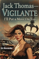 I'll Put a Move On You - Jack Thomas - Vigilante B0GQGJM55T Book Cover