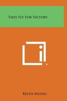 They Fly for Victory 1419160400 Book Cover