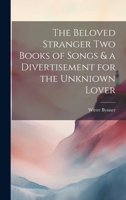 The Beloved Stranger Two Books of Songs & a Divertisement for the Unkniown Lover 1020880090 Book Cover