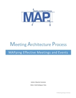 The Meeting Architecture Process: Planning a meeting or event: Spend wisely 1490561749 Book Cover
