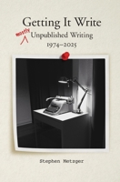 Getting It Write: Unpublished Writing, 1974-2025 1935807803 Book Cover