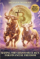 Seizing the Crypto Bull Run for Financial Freedom: Get in Before the Crowd, Get out Before the Crash! 1735575216 Book Cover