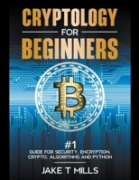 Cryptology for Beginners #1 Guide for Security, Encryption, Crypto, Algorithms and Python B0CDZQD6HN Book Cover