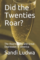 Did the Twenties Roar? : The Roaring 20s and Great Depression in America 1733577831 Book Cover