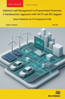 Optimal Load Management in EV-penetrated Networks: A Metaheuristic Approach with FACTS and DG Support: Smart Solutions for EV-integrated Grids (River Publishers Series in Transport Technology) 8743811159 Book Cover