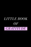 Little Book Of Gratitude: Gratitude Journal For A Happier Life 1791740456 Book Cover