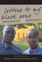 Letters to My Black Sons: Raising Boys in a Post-Racial America 1627200584 Book Cover