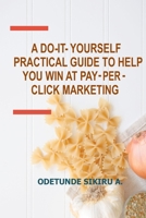 A Do-It-Yourself Practical Guide to Help You Win at Pay-Per-Click Marketing B08SH89W7S Book Cover