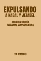 Expulsando a Nabal y Jezabel: Hacia una teología wesleyana complementaria (Spanish Edition) 1960428721 Book Cover