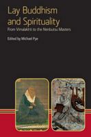 Lay Buddhism and Spirituality: From Vimalakirti to the Nenbutsu Masters 1908049154 Book Cover