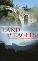 Land of Eagles: Riding Through Europe's Forgotten Country 1780765029 Book Cover