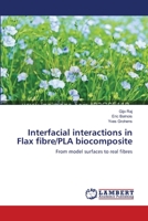 Interfacial interactions in Flax fibre/PLA biocomposite: From model surfaces to real fibres 3659151092 Book Cover
