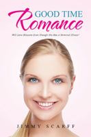 Good Time Romance: Will Love Blossom Even Though She Has a Terminal Illness? 1524521841 Book Cover