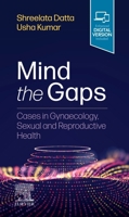 Mind the Gaps: Cases in Gynaecology, Sexual and Reproductive Health 0702082503 Book Cover