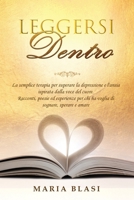 Leggersi Dentro: La semplice terapia per superare la depressione e l'ansia ispirata dalla voce del cuore. Racconti, poesie ed esperienze per chi ha voglia di sognare, sperare e amare. 1801202729 Book Cover