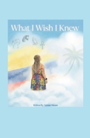 What I Wish I Knew 1105541789 Book Cover