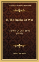 In the Smoke of War: A Story of Civil Strife 1018921672 Book Cover