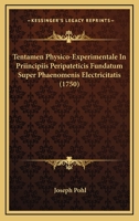 Tentamen Physico-Experimentale In Priincipiis Peripateticis Fundatum Super Phaenomenis Electricitatis (1750) 112002904X Book Cover