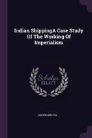 Indian ShippingA Case Study Of The Working Of Imperialism. 1378997646 Book Cover