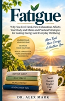 Fatigue: Why You Feel Tired, How Exhaustion Affects Your Body and Mind, and Practical Strategies for Lasting Energy and Everyday Wellbeing B0HKDZF19H Book Cover