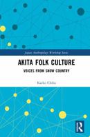 Akita Folk Culture: Voices from Snow Country (Japan Anthropology Workshop Series) 1041389590 Book Cover