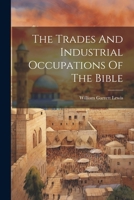The Trades And Industrial Occupations Of The Bible 1021233870 Book Cover