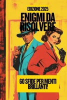 Enigmi Da Risolvere: 60 Sfide per Menti Brillanti B0DYV9YJRF Book Cover