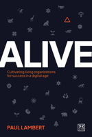 Alive: Cultivating Living Organizations for Success in a Digital Age 1917391129 Book Cover