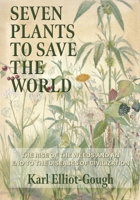 Seven Plants to Save the World 180152162X Book Cover