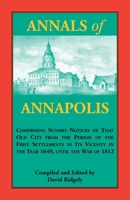 Annals of Annapolis: Comprising Sundry Notices of That Old City from the Period of the First Settlements in its Vicinity in the Year 1649, until the War of 1812: Together with Various Incidents in the 0788447483 Book Cover