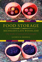 Food Storage in Michigan's Late Woodland: The Work of Indigenous Women (Midwest Archaeological Perspectives) 0817362762 Book Cover