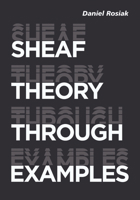 Sheaf Theory Through Examples: A User's Guide 0262542153 Book Cover