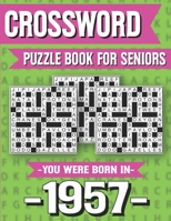 Crossword Puzzle Book For Seniors: You Were Born In 1957: Hours Of Fun Games For Seniors Adults And More With Solutions B091GN2TJ4 Book Cover