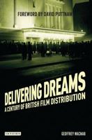 Delivering Dreams: A Century of British Film Distribution 1784534897 Book Cover